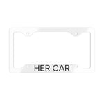 "HER CAR" Metal License Plate Frame
