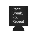 Race. Break. Fix. Repeat. can cooler